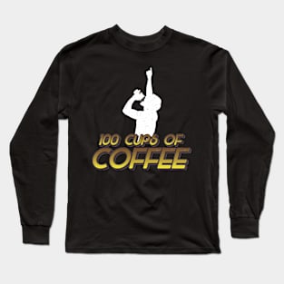 100 Cups of Coffee Meme Long Sleeve T-Shirt